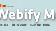 Webify Me! Two months ago Mozilla launched a campaign called Webify Me. The campaign was rooted in the idea that although there is one Web that we use, we all have different...