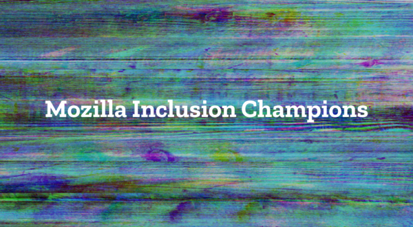 Intentional allyship: Meet three of Mozilla’s first Inclusion Champions