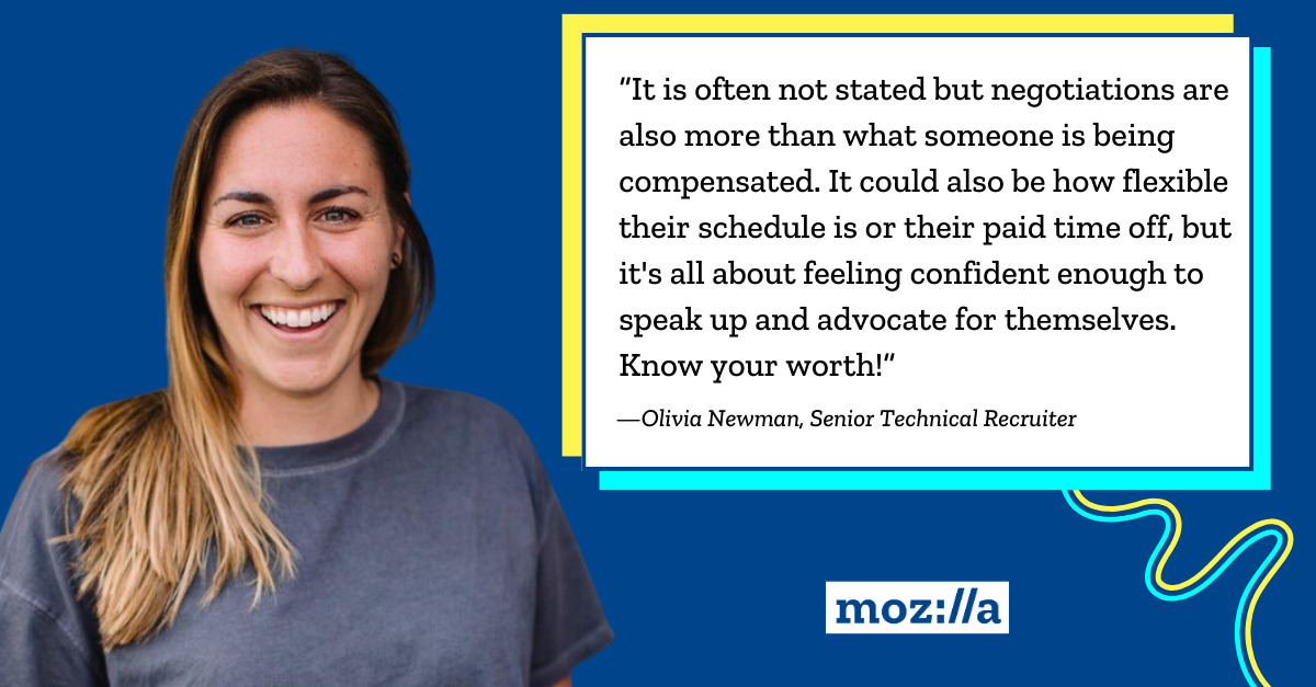 A woman smiles. Text: "It is often not stated but negotiations are also more than what someone is being compensated. It could also be how flexible their schedule is or their paid time off, but it's all about feeling confident enough to speak up and advocate for themselves. Know your worth!" -Olivia Newman, Senior Technical Recruiter moz://a