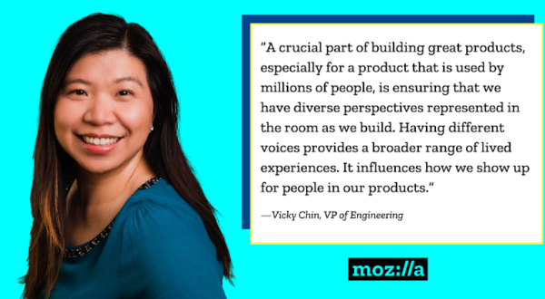 A woman smiles for the camera. Text: "A crucial part of building great products, especially for a product that is used by millions of people, is ensuring that we have diverse perspectives represented in the room as we build. Having different voices provides a broader range of lived experiences. It influences how we show up for people in our products." -Vicky Chin, VP of Engineering