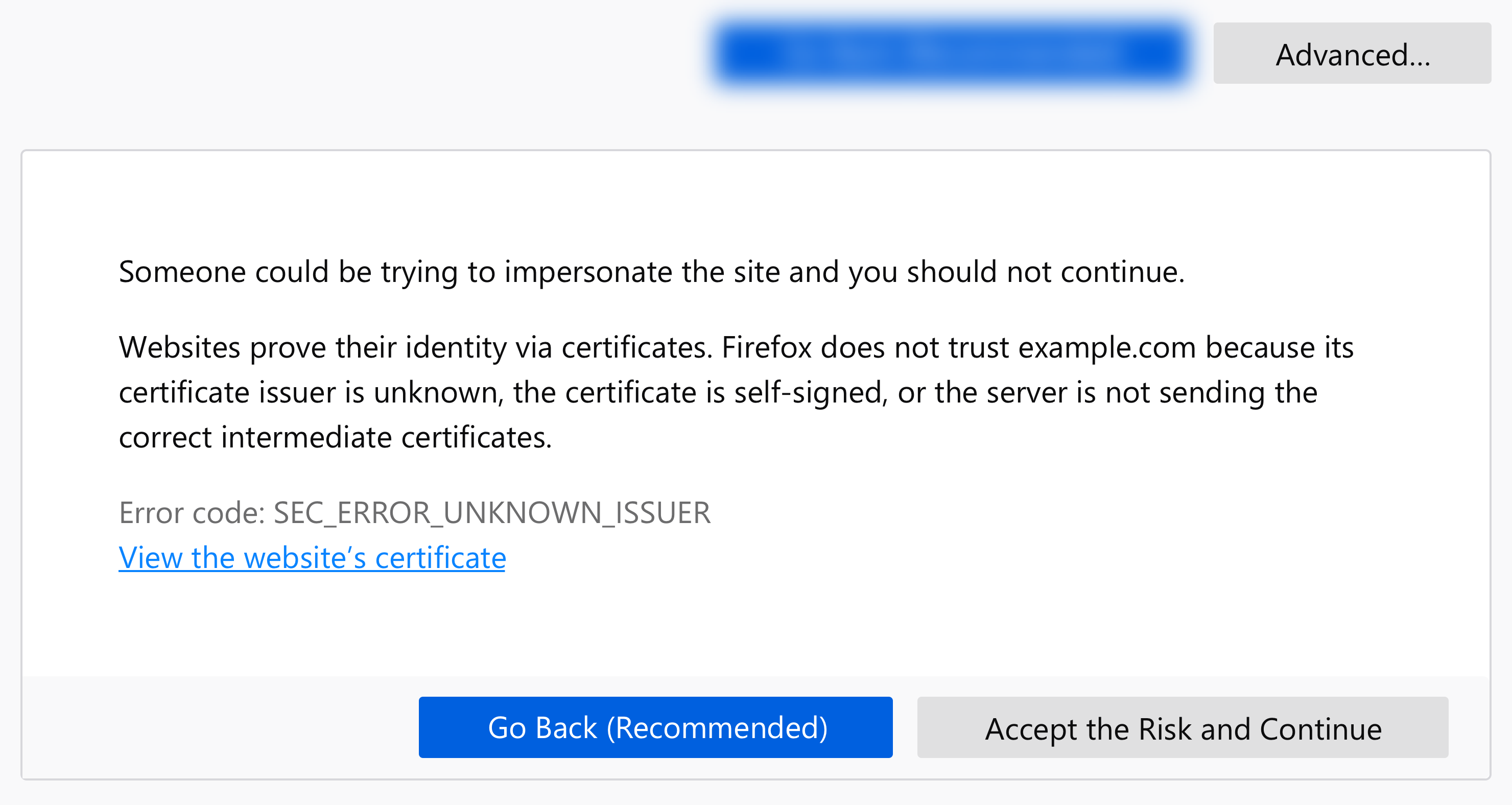 A selection of an error message that includes the body copy, "Websites prove their identity via certificates. Firefox does not trust example.com because its certificate issuer is unknown, the certificate is self-signed, or the server is not sending the correct intermediate certificates." This is followed by the line, "Error code: SEC_ERROR_UNKNOWN_ISSUER," a link entitled "View the website’s certificate." This is followed by two buttons: A blue button with the text "Go Back (Recommended)" and a gray button with the text, "Accept the Risk and Continue"