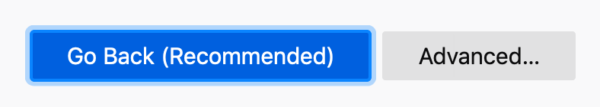 Two buttons side-by-side: A bright blue button contains the white text, "Go Back (Recommended)," and a gray button contains the black text, "Advanced..."