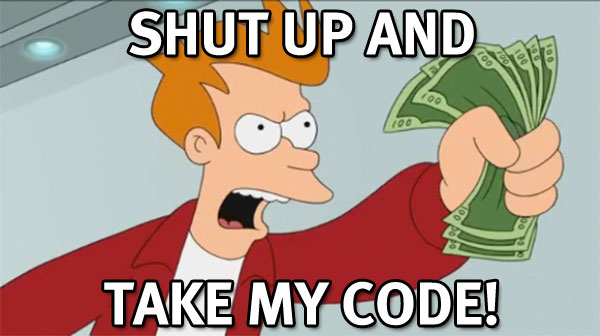 Shut up and take my code!