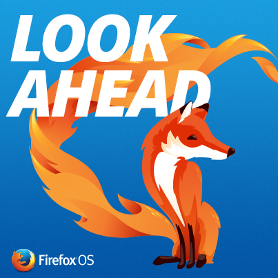 Firefox OS Look Ahead 