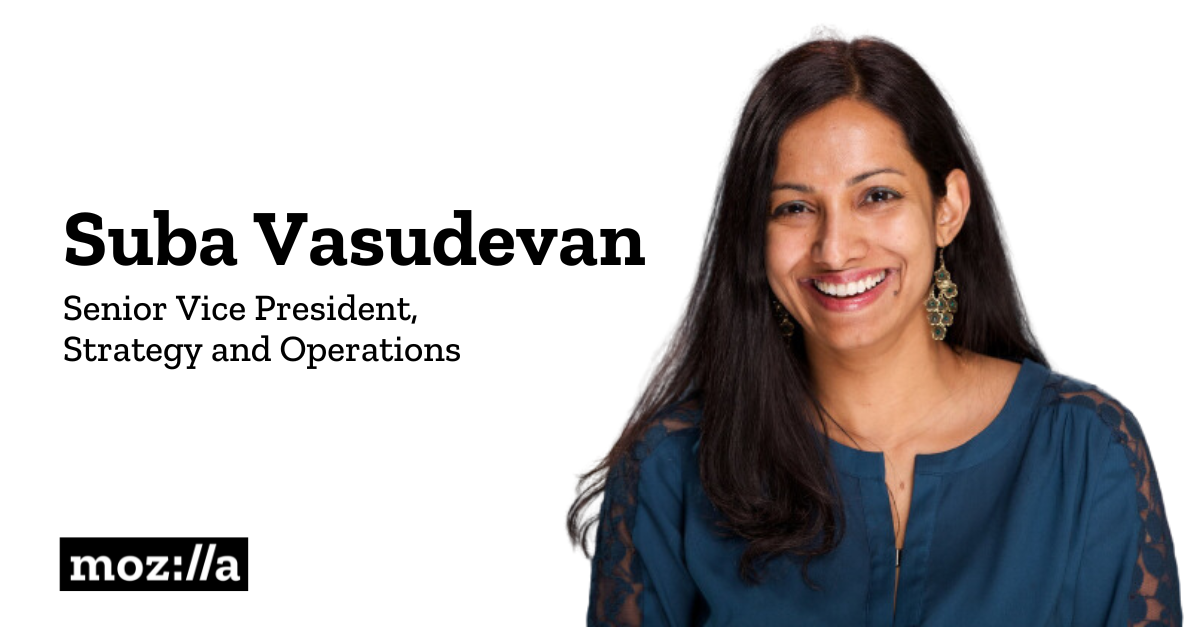 Welcome Suba Vasudevan, Mozilla&rsquo;s new senior vice president of 