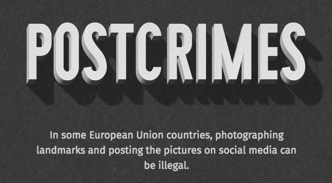 Postcrimes: In some European Union countries, photographing landmarks and posting the pictures on social media can be illegal.